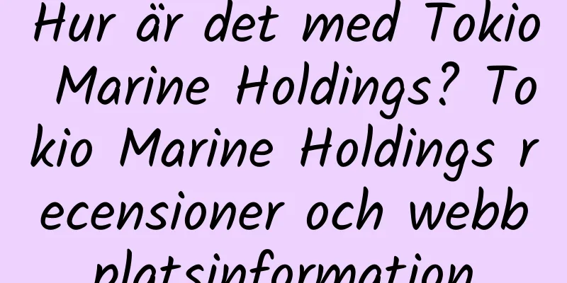 Hur är det med Tokio Marine Holdings? Tokio Marine Holdings recensioner och webbplatsinformation