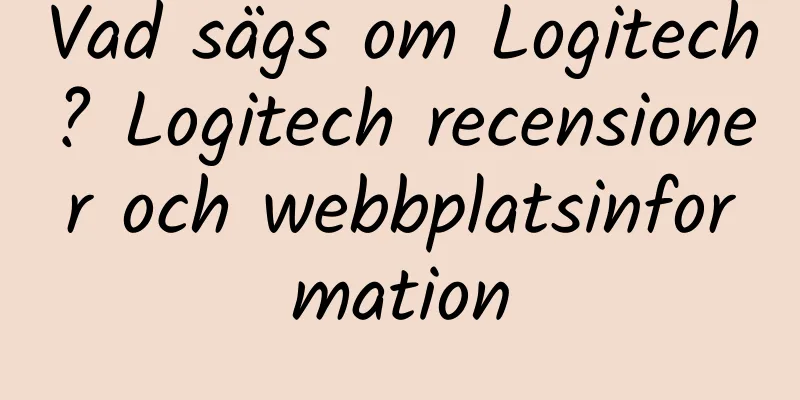Vad sägs om Logitech? Logitech recensioner och webbplatsinformation