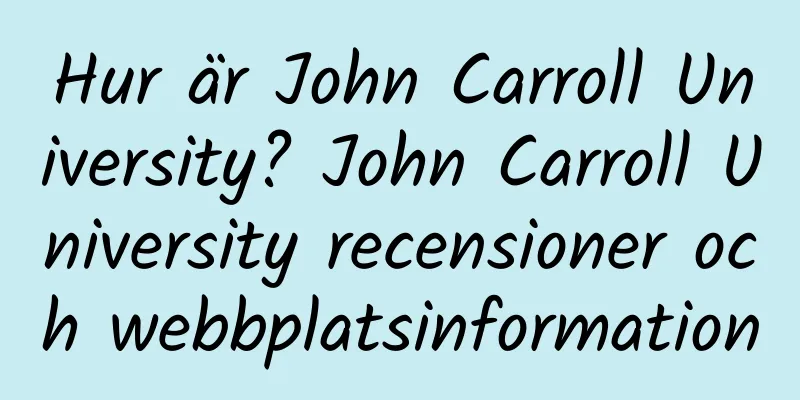 Hur är John Carroll University? John Carroll University recensioner och webbplatsinformation