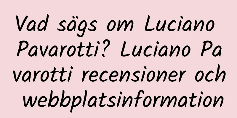 Vad sägs om Luciano Pavarotti? Luciano Pavarotti recensioner och webbplatsinformation