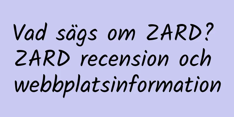 Vad sägs om ZARD? ZARD recension och webbplatsinformation