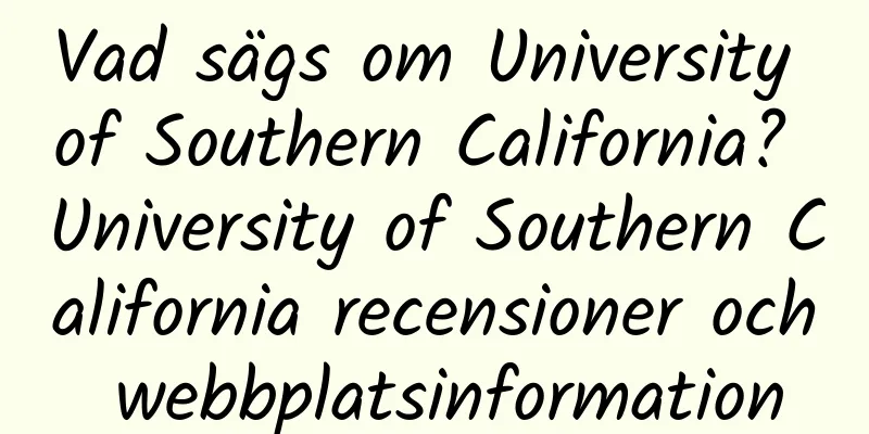 Vad sägs om University of Southern California? University of Southern California recensioner och webbplatsinformation