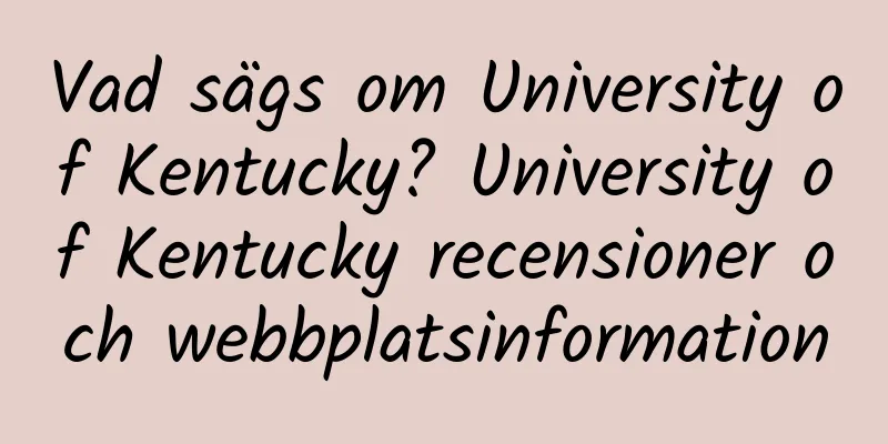 Vad sägs om University of Kentucky? University of Kentucky recensioner och webbplatsinformation