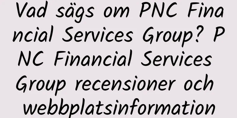 Vad sägs om PNC Financial Services Group? PNC Financial Services Group recensioner och webbplatsinformation