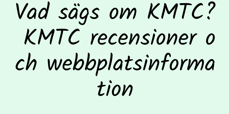 Vad sägs om KMTC? KMTC recensioner och webbplatsinformation