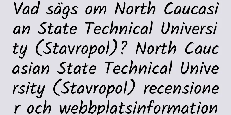 Vad sägs om North Caucasian State Technical University (Stavropol)? North Caucasian State Technical University (Stavropol) recensioner och webbplatsinformation