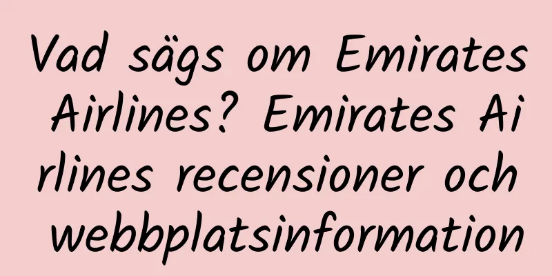 Vad sägs om Emirates Airlines? Emirates Airlines recensioner och webbplatsinformation