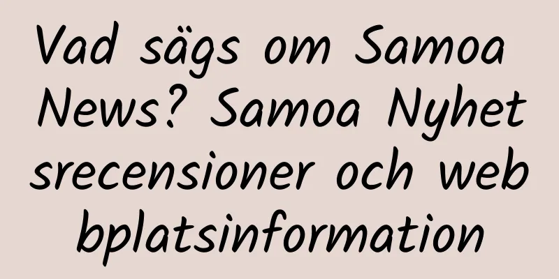Vad sägs om Samoa News? Samoa Nyhetsrecensioner och webbplatsinformation
