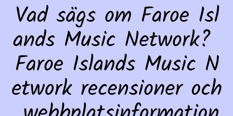 Vad sägs om Faroe Islands Music Network? Faroe Islands Music Network recensioner och webbplatsinformation