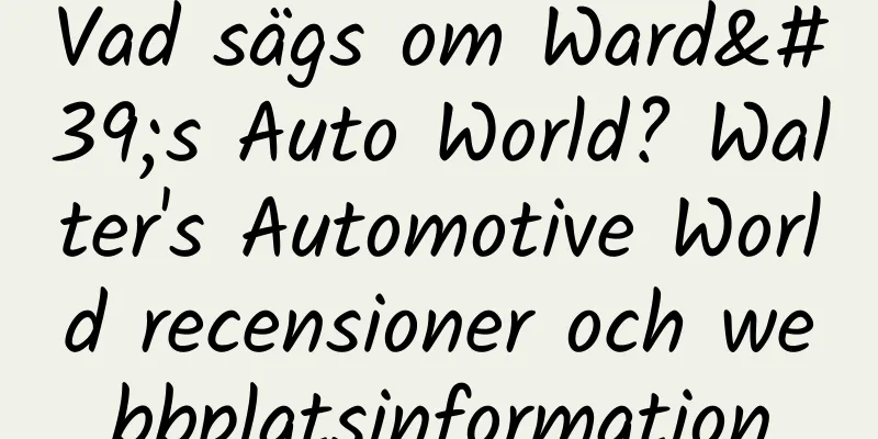 Vad sägs om Ward's Auto World? Walter's Automotive World recensioner och webbplatsinformation