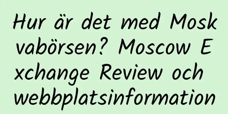 Hur är det med Moskvabörsen? Moscow Exchange Review och webbplatsinformation