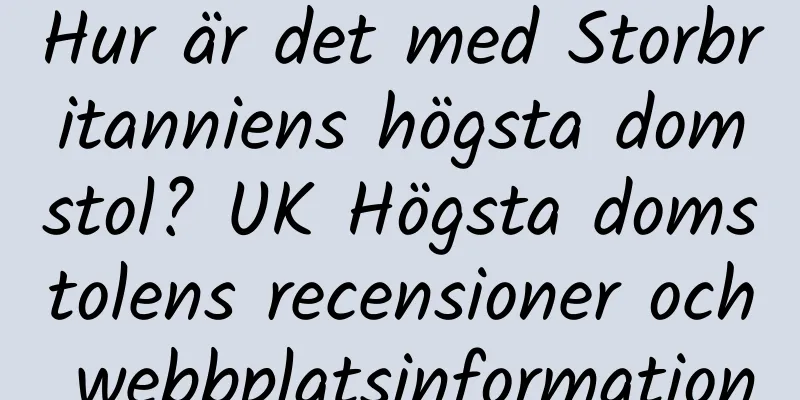 Hur är det med Storbritanniens högsta domstol? UK Högsta domstolens recensioner och webbplatsinformation