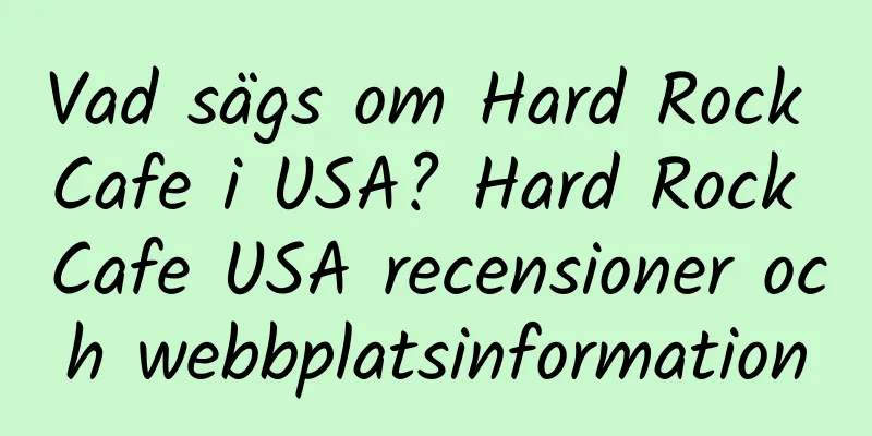 Vad sägs om Hard Rock Cafe i USA? Hard Rock Cafe USA recensioner och webbplatsinformation