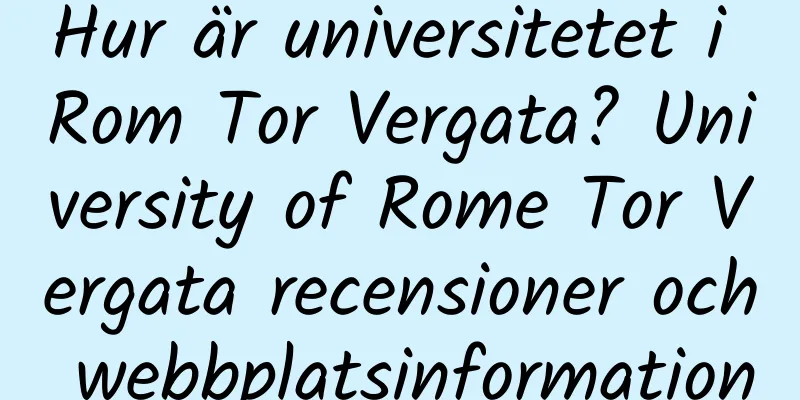 Hur är universitetet i Rom Tor Vergata? University of Rome Tor Vergata recensioner och webbplatsinformation