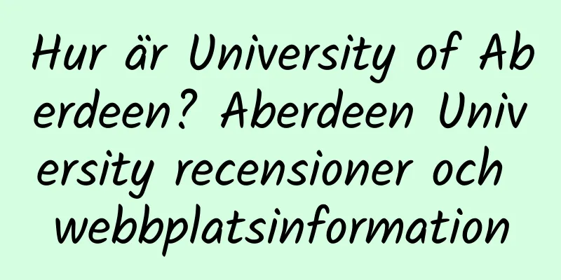 Hur är University of Aberdeen? Aberdeen University recensioner och webbplatsinformation