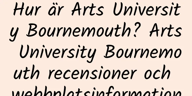 Hur är Arts University Bournemouth? Arts University Bournemouth recensioner och webbplatsinformation