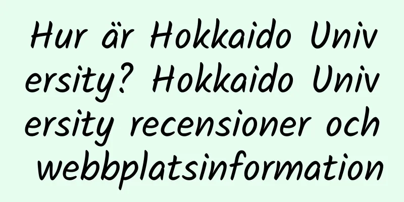 Hur är Hokkaido University? Hokkaido University recensioner och webbplatsinformation