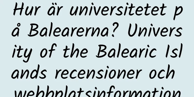 Hur är universitetet på Balearerna? University of the Balearic Islands recensioner och webbplatsinformation