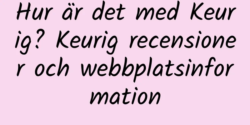 Hur är det med Keurig? Keurig recensioner och webbplatsinformation