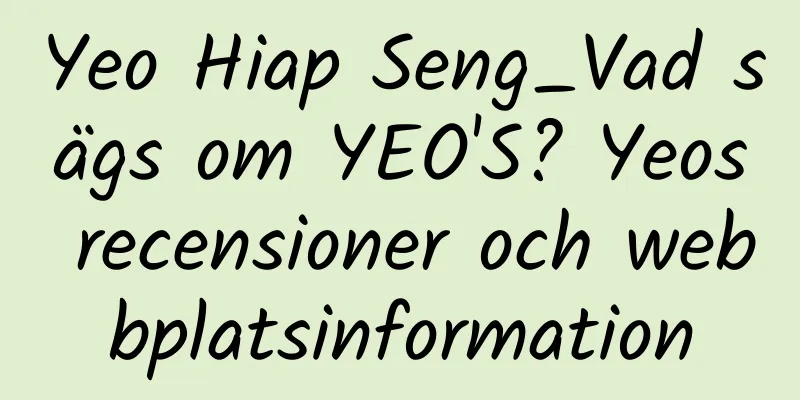 Yeo Hiap Seng_Vad sägs om YEO'S? Yeos recensioner och webbplatsinformation