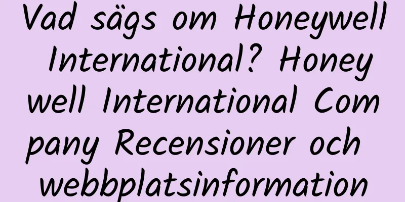 Vad sägs om Honeywell International? Honeywell International Company Recensioner och webbplatsinformation