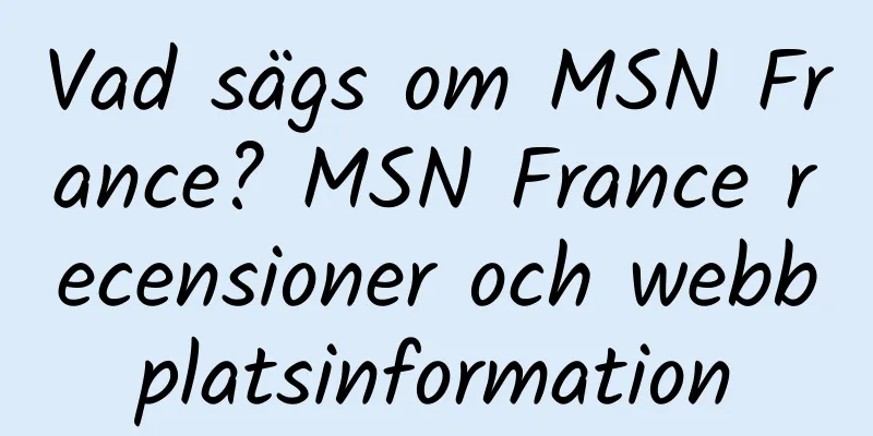 Vad sägs om MSN France? MSN France recensioner och webbplatsinformation