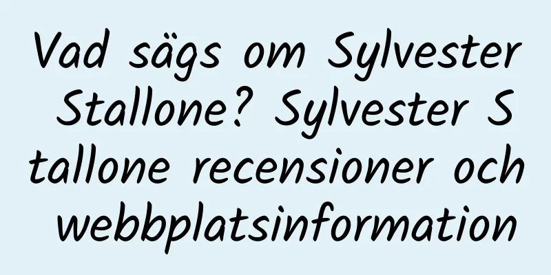 Vad sägs om Sylvester Stallone? Sylvester Stallone recensioner och webbplatsinformation