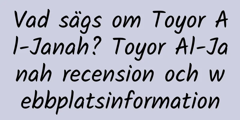 Vad sägs om Toyor Al-Janah? Toyor Al-Janah recension och webbplatsinformation