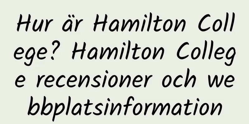 Hur är Hamilton College? Hamilton College recensioner och webbplatsinformation