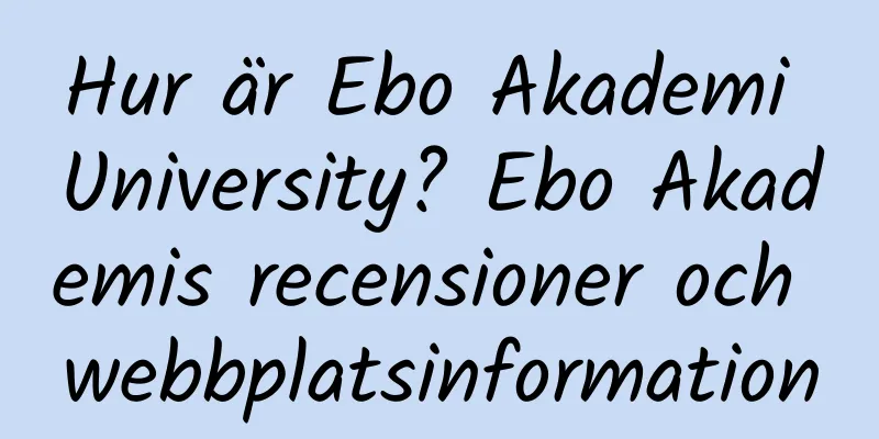 Hur är Ebo Akademi University? Ebo Akademis recensioner och webbplatsinformation