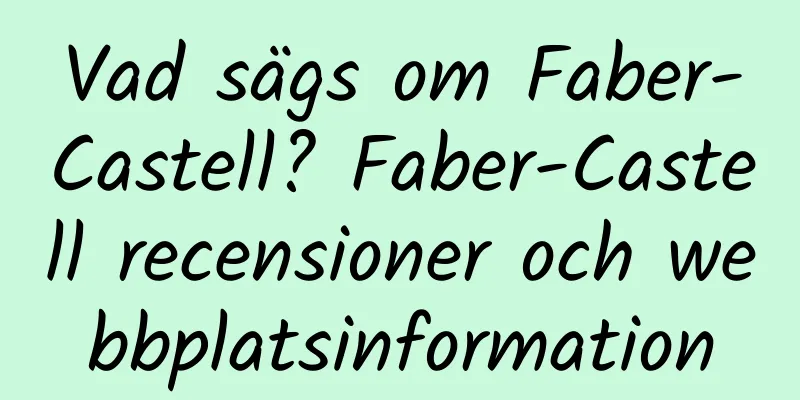 Vad sägs om Faber-Castell? Faber-Castell recensioner och webbplatsinformation