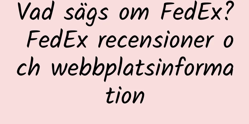 Vad sägs om FedEx? FedEx recensioner och webbplatsinformation
