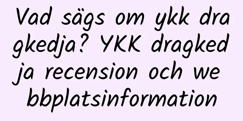 Vad sägs om ykk dragkedja? YKK dragkedja recension och webbplatsinformation
