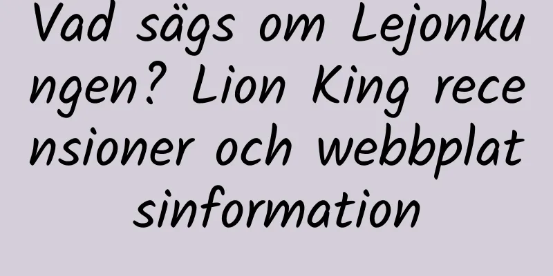 Vad sägs om Lejonkungen? Lion King recensioner och webbplatsinformation