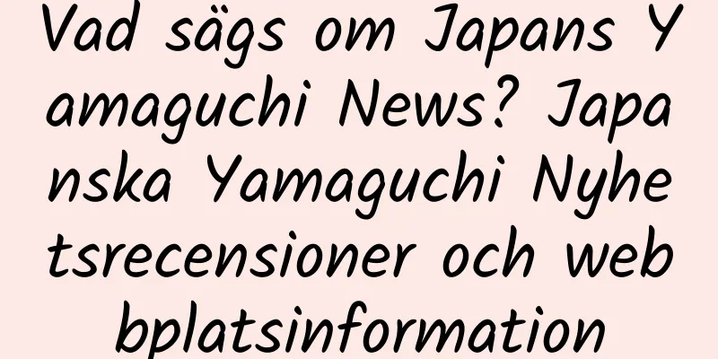 Vad sägs om Japans Yamaguchi News? Japanska Yamaguchi Nyhetsrecensioner och webbplatsinformation