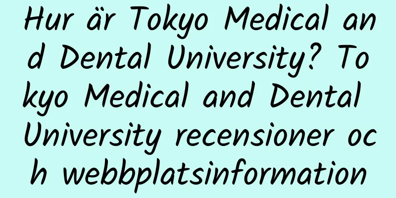 Hur är Tokyo Medical and Dental University? Tokyo Medical and Dental University recensioner och webbplatsinformation