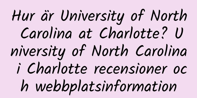 Hur är University of North Carolina at Charlotte? University of North Carolina i Charlotte recensioner och webbplatsinformation
