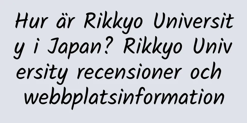 Hur är Rikkyo University i Japan? Rikkyo University recensioner och webbplatsinformation