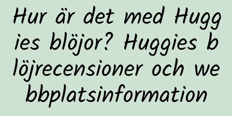 Hur är det med Huggies blöjor? Huggies blöjrecensioner och webbplatsinformation