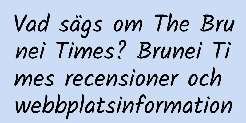 Vad sägs om The Brunei Times? Brunei Times recensioner och webbplatsinformation