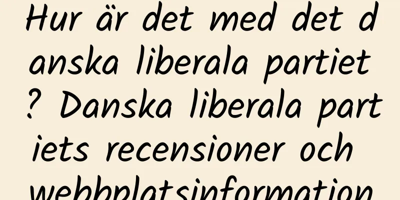 Hur är det med det danska liberala partiet? Danska liberala partiets recensioner och webbplatsinformation
