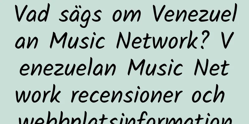 Vad sägs om Venezuelan Music Network? Venezuelan Music Network recensioner och webbplatsinformation