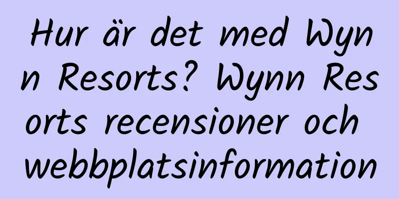 Hur är det med Wynn Resorts? Wynn Resorts recensioner och webbplatsinformation