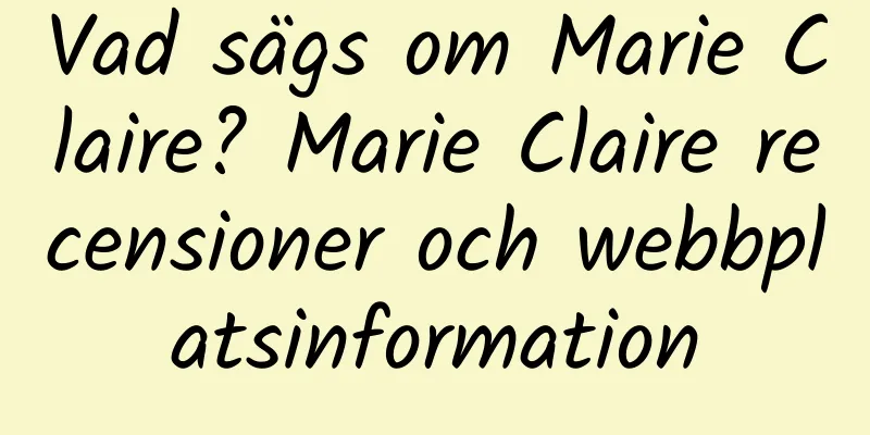 Vad sägs om Marie Claire? Marie Claire recensioner och webbplatsinformation