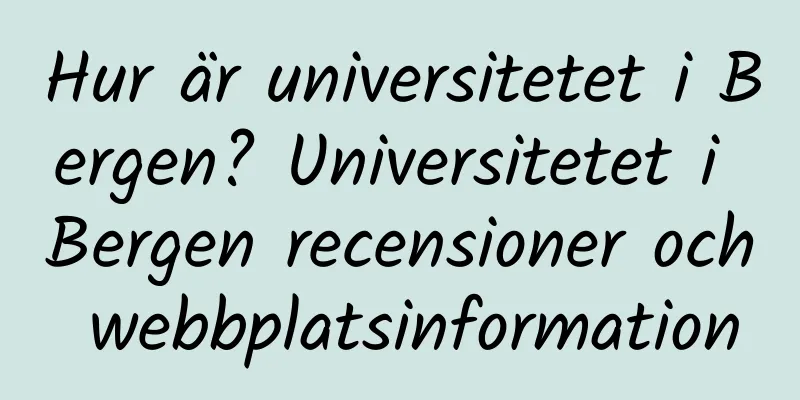 Hur är universitetet i Bergen? Universitetet i Bergen recensioner och webbplatsinformation