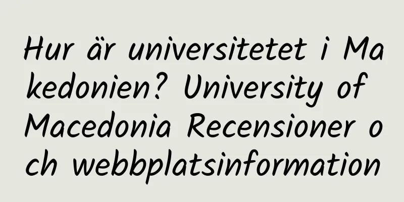 Hur är universitetet i Makedonien? University of Macedonia Recensioner och webbplatsinformation