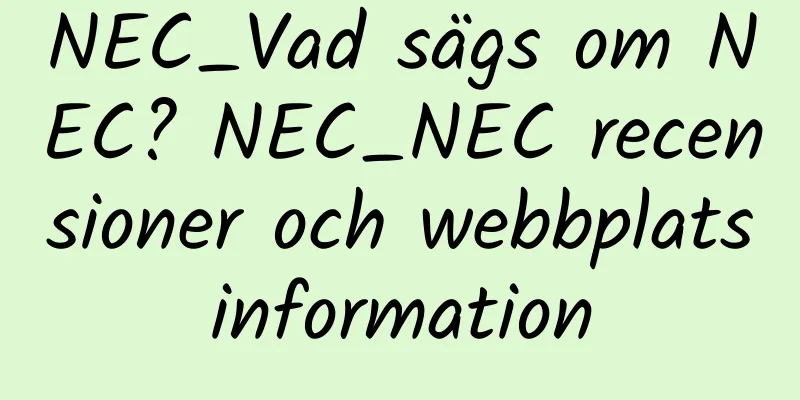 NEC_Vad sägs om NEC? NEC_NEC recensioner och webbplatsinformation