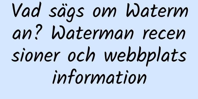 Vad sägs om Waterman? Waterman recensioner och webbplatsinformation
