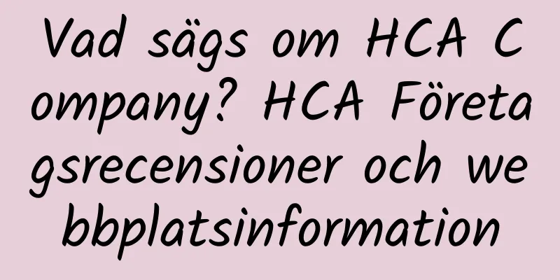 Vad sägs om HCA Company? HCA Företagsrecensioner och webbplatsinformation