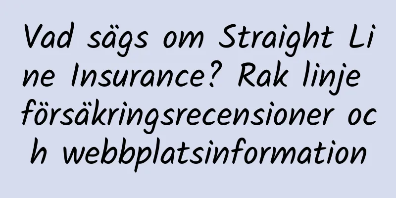 Vad sägs om Straight Line Insurance? Rak linje försäkringsrecensioner och webbplatsinformation